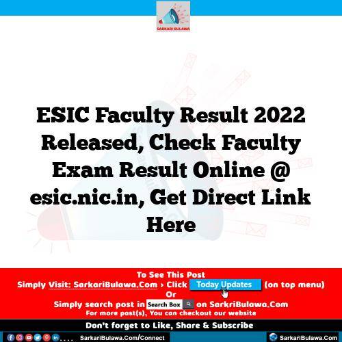 ESIC Faculty Result 2022 Released, Check Faculty Exam Result Online @ esic.nic.in, Get Direct Link Here