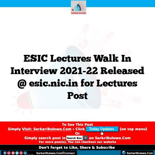 ESIC Lectures Walk In Interview  2021-22 Released @ esic.nic.in for Lectures Post