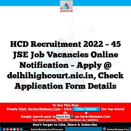 HCD Recruitment 2022 – 45 JSE Job Vacancies Online Notification – Apply @ delhihighcourt.nic.in, Check Application Form Details