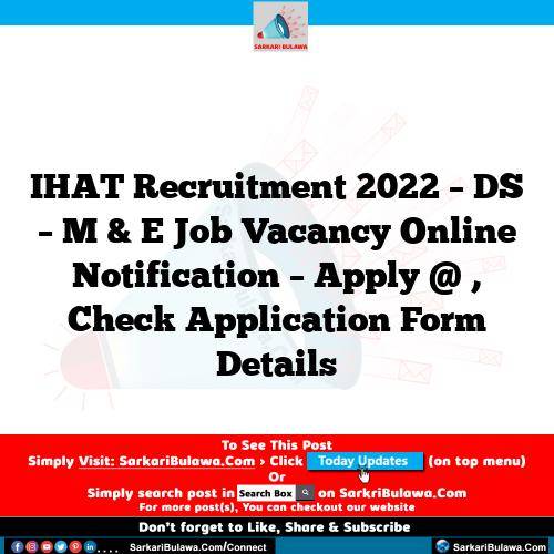 IHAT Recruitment 2022 – DS – M & E Job Vacancy Online Notification – Apply @ , Check Application Form Details