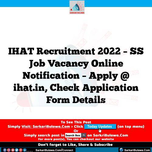 IHAT Recruitment 2022 – SS Job Vacancy Online Notification – Apply @ ihat.in, Check Application Form Details
