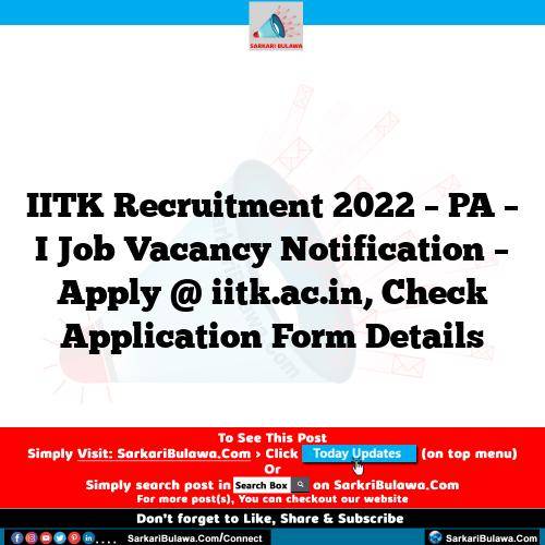 IITK Recruitment 2022 – PA – I Job Vacancy Notification – Apply @ iitk.ac.in, Check Application Form Details