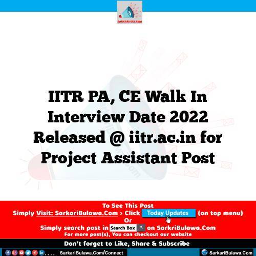 IITR PA, CE Walk In Interview Date 2022 Released @ iitr.ac.in for Project Assistant  Post