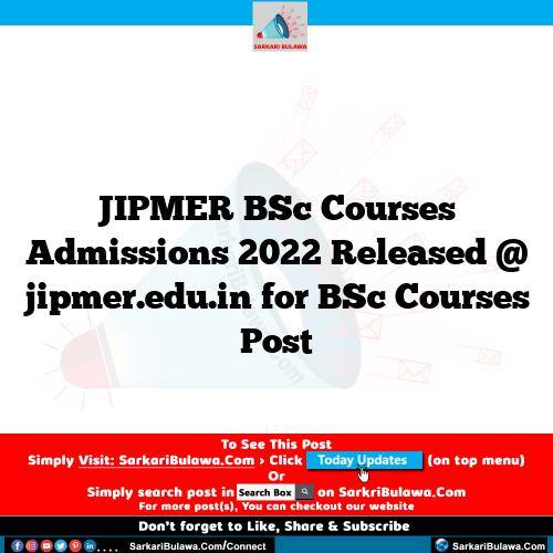 JIPMER BSc Courses Admissions 2022 Released @ jipmer.edu.in for BSc Courses Post