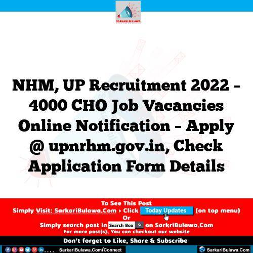 NHM, UP Recruitment 2022 – 4000 CHO Job Vacancies Online Notification – Apply @ upnrhm.gov.in, Check Application Form Details