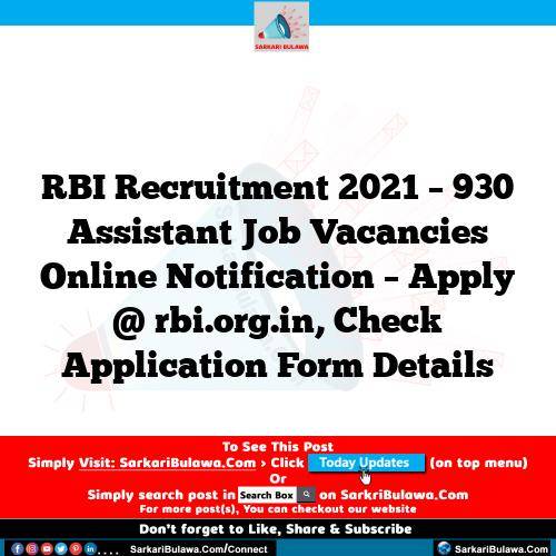 RBI Recruitment 2021 – 930 Assistant Job Vacancies Online Notification – Apply @ rbi.org.in, Check Application Form Details