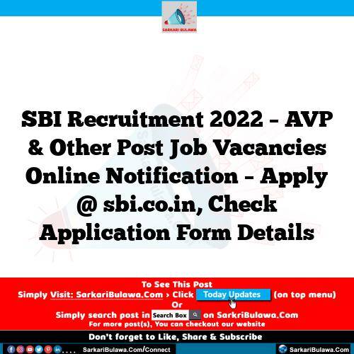SBI Recruitment 2022 – AVP & Other Post Job Vacancies Online Notification – Apply @ sbi.co.in, Check Application Form Details