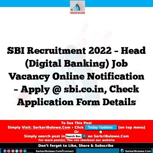 SBI Recruitment 2022 – Head (Digital Banking) Job Vacancy Online Notification – Apply @ sbi.co.in, Check Application Form Details