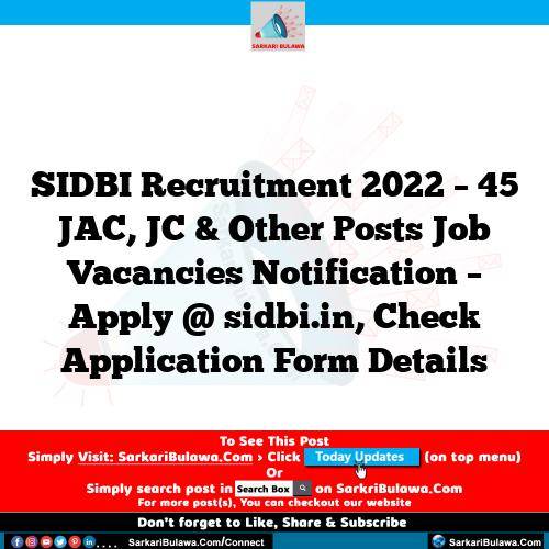 SIDBI Recruitment 2022 – 45 JAC, JC & Other Posts Job Vacancies Notification – Apply @ sidbi.in, Check Application Form Details