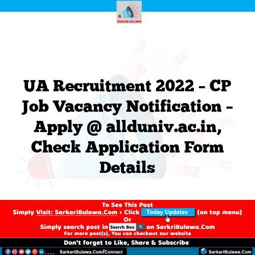 UA Recruitment 2022 – CP Job Vacancy Notification – Apply @ allduniv.ac.in, Check Application Form Details