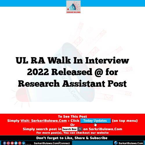 UL RA Walk In Interview  2022 Released @  for Research Assistant Post