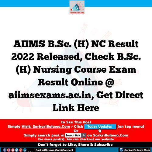 AIIMS  B.Sc. (H) NC Result 2022 Released, Check  B.Sc. (H) Nursing Course  Exam Result Online @ aiimsexams.ac.in, Get Direct Link Here