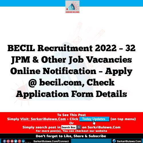 BECIL Recruitment 2022 – 32 JPM & Other Job Vacancies Online Notification – Apply @ becil.com, Check Application Form Details