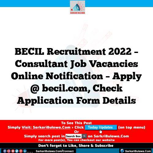 BECIL Recruitment 2022 – Consultant Job Vacancies Online Notification – Apply @ becil.com, Check Application Form Details