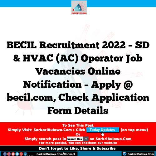 BECIL Recruitment 2022 – SD & HVAC (AC) Operator Job Vacancies Online Notification – Apply @ becil.com, Check Application Form Details
