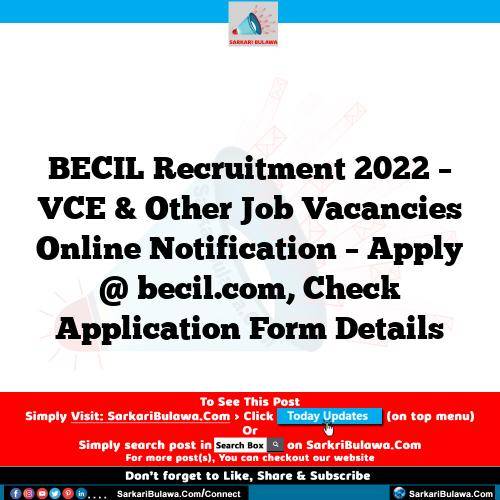 BECIL Recruitment 2022 – VCE & Other Job Vacancies Online Notification – Apply @ becil.com, Check Application Form Details
