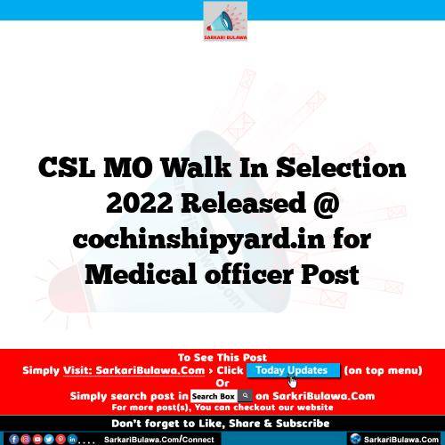 CSL MO Walk In Selection 2022 Released @ cochinshipyard.in for Medical officer Post