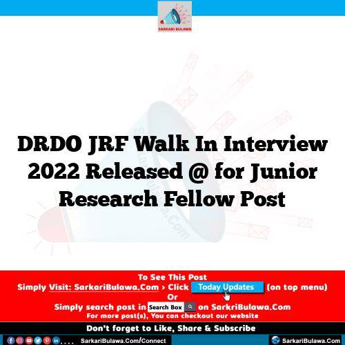 DRDO JRF Walk In Interview 2022 Released @ for Junior Research Fellow Post