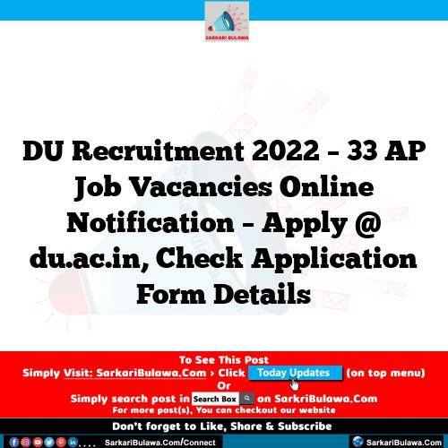 DU Recruitment 2022 – 33 AP Job Vacancies Online Notification – Apply @ du.ac.in, Check Application Form Details