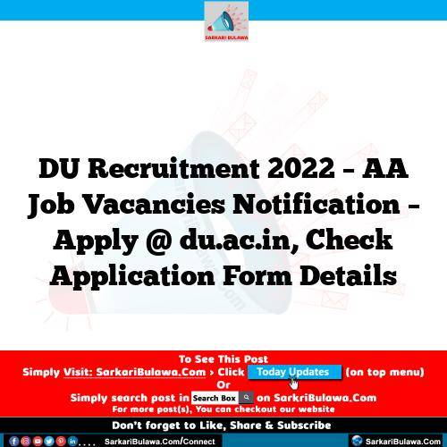 DU Recruitment 2022 – AA Job Vacancies Notification – Apply @ du.ac.in, Check Application Form Details