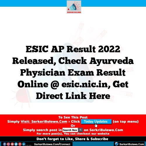 ESIC AP Result 2022 Released, Check Ayurveda Physician Exam Result Online @ esic.nic.in, Get Direct Link Here