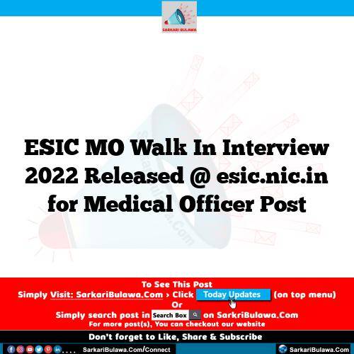 ESIC MO Walk In Interview 2022 Released @ esic.nic.in for Medical Officer Post
