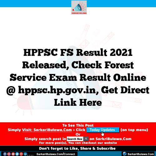 HPPSC FS Result 2021 Released, Check Forest Service Exam Result Online @ hppsc.hp.gov.in, Get Direct Link Here