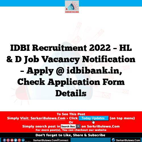 IDBI Recruitment 2022 – HL & D Job Vacancy Notification – Apply @ idbibank.in, Check Application Form Details