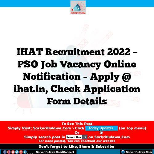 IHAT Recruitment 2022 – PSO Job Vacancy Online Notification – Apply @ ihat.in, Check Application Form Details