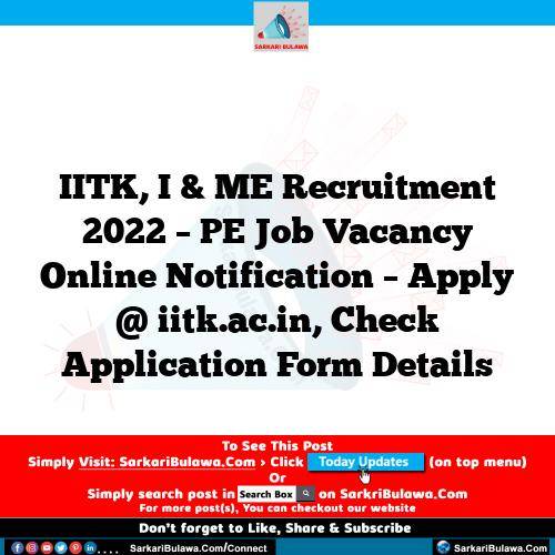 IITK, I & ME Recruitment 2022 – PE Job Vacancy Online Notification – Apply @ iitk.ac.in, Check Application Form Details