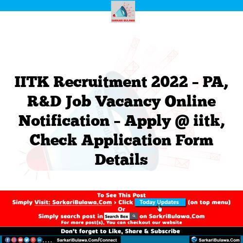 IITK Recruitment 2022 – PA, R&D Job Vacancy Online Notification – Apply @ iitk, Check Application Form Details