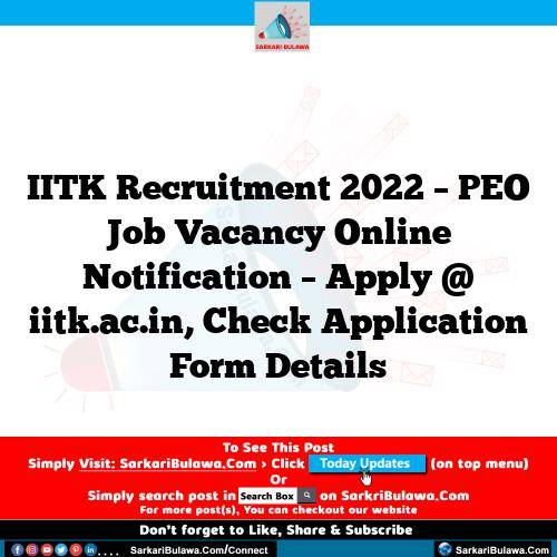 IITK Recruitment 2022 – PEO Job Vacancy Online Notification – Apply @ iitk.ac.in, Check Application Form Details