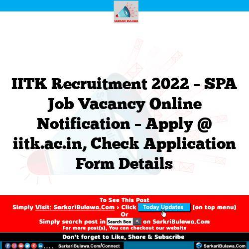 IITK Recruitment 2022 – SPA Job Vacancy Online Notification – Apply @ iitk.ac.in, Check Application Form Details