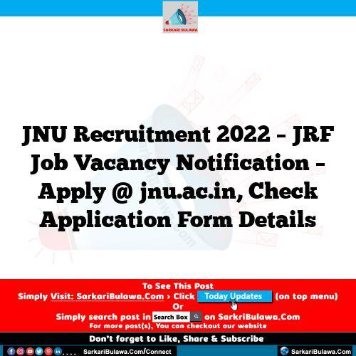 JNU Recruitment 2022 – JRF Job Vacancy Notification – Apply @ jnu.ac.in, Check Application Form Details