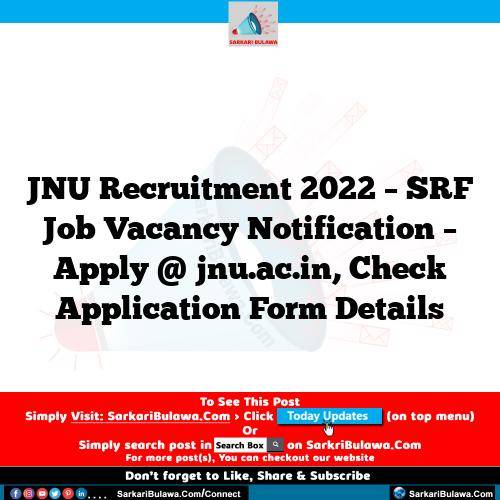 JNU Recruitment 2022 – SRF Job Vacancy Notification – Apply @ jnu.ac.in, Check Application Form Details