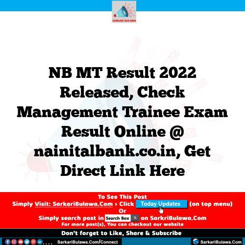 NB MT Result 2022 Released, Check Management Trainee Exam Result Online @ nainitalbank.co.in, Get Direct Link Here