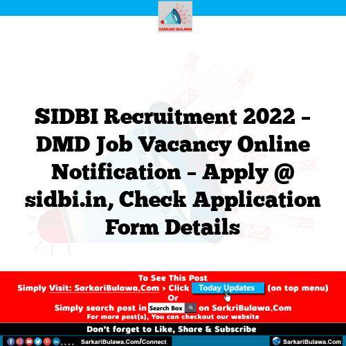 SIDBI Recruitment 2022 – DMD Job Vacancy Online Notification – Apply @ sidbi.in, Check Application Form Details