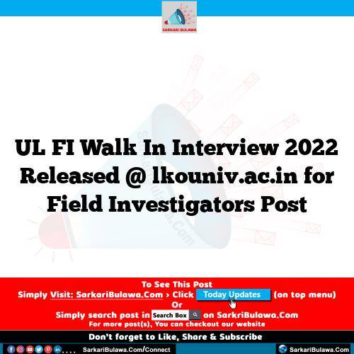 UL FI Walk In Interview  2022 Released @ lkouniv.ac.in for Field Investigators Post