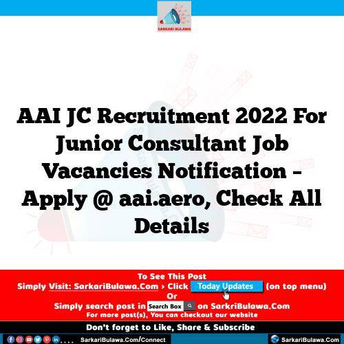 AAI JC Recruitment 2022 For Junior Consultant Job Vacancies Notification – Apply @ aai.aero, Check All Details