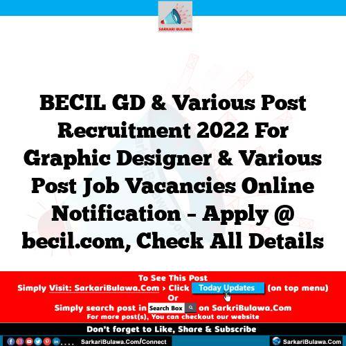 BECIL GD & Various Post Recruitment 2022 For Graphic Designer  & Various Post Job Vacancies Online Notification – Apply @ becil.com, Check All Details