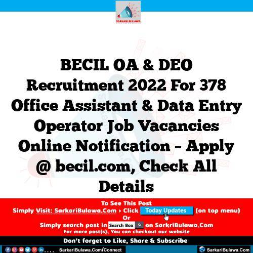 BECIL OA & DEO Recruitment 2022 For 378 Office Assistant & Data Entry Operator Job Vacancies Online Notification – Apply @ becil.com, Check All Details