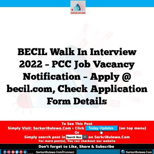 BECIL Walk In Interview 2022 – PCC Job Vacancy Notification – Apply @ becil.com, Check Application Form Details