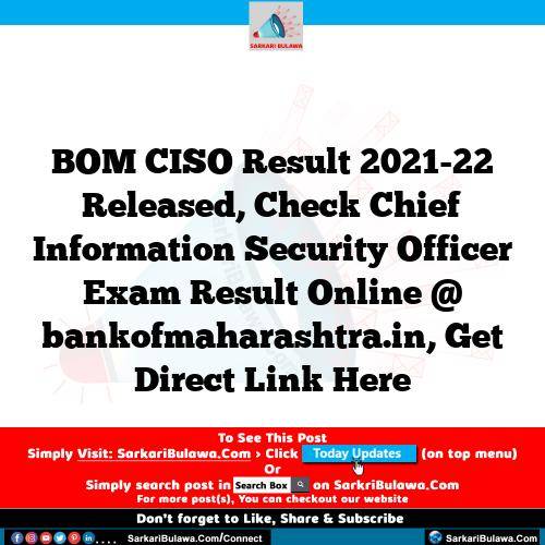 BOM CISO Result 2021-22 Released, Check Chief Information Security Officer Exam Result Online @ bankofmaharashtra.in, Get Direct Link Here