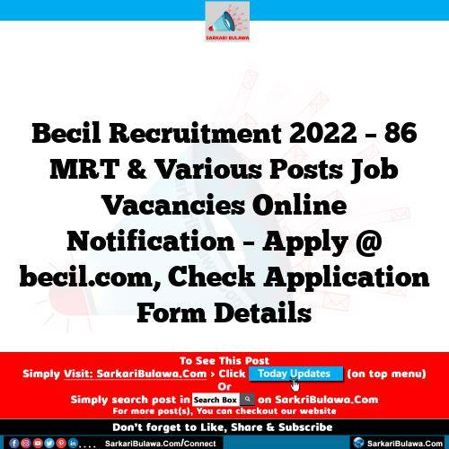 Becil Recruitment 2022 – 86 MRT & Various Posts Job Vacancies Online Notification – Apply @ becil.com, Check Application Form Details