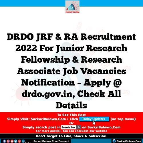 DRDO JRF & RA Recruitment 2022 For Junior Research Fellowship & Research Associate Job Vacancies Notification – Apply @ drdo.gov.in, Check All Details
