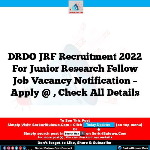 DRDO JRF Recruitment 2022 For Junior Research Fellow Job Vacancy Notification – Apply @ , Check All Details