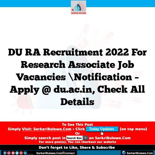 DU RA Recruitment 2022 For Research Associate Job Vacancies \Notification – Apply @ du.ac.in, Check All Details