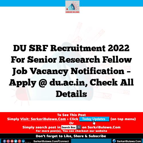 DU SRF Recruitment 2022 For Senior Research Fellow Job Vacancy Notification – Apply @ du.ac.in, Check All Details