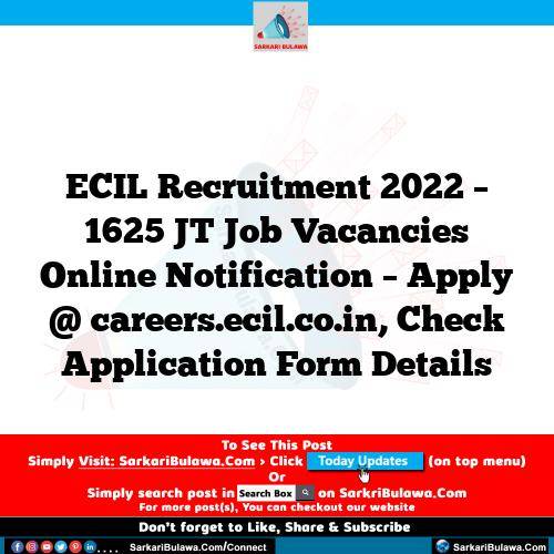 ECIL Recruitment 2022 – 1625 JT Job Vacancies Online Notification – Apply @ careers.ecil.co.in, Check Application Form Details