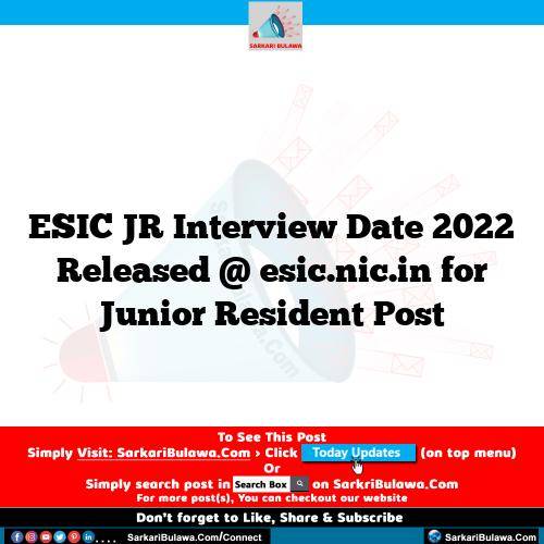 ESIC JR Interview Date 2022 Released @ esic.nic.in for Junior Resident Post